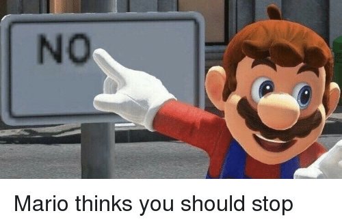 Mario thinks you should stop.jpg